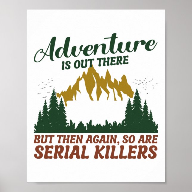 Adventure Is Out There But So Are Serial Killers  Poster (Front)
