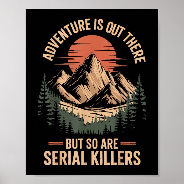 Adventure Is Out There But So Are Serial Killers T Poster (Front)