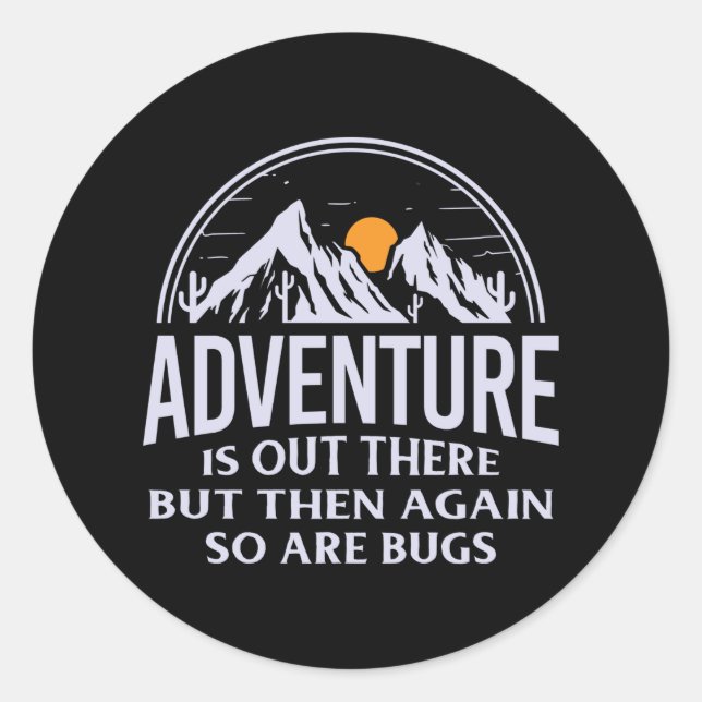 Adventure is out there but then again so are bugs classic round sticker (Front)