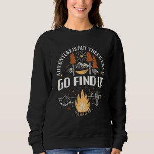 Adventure Is Out There Lets Go Find It Camping Sweatshirt