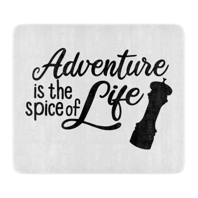 Adventure Is The Spice Of Life Cutting Board (Front)