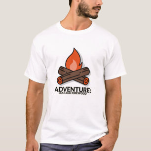 Adventure: Just Add Firewood Camping T-Shirt