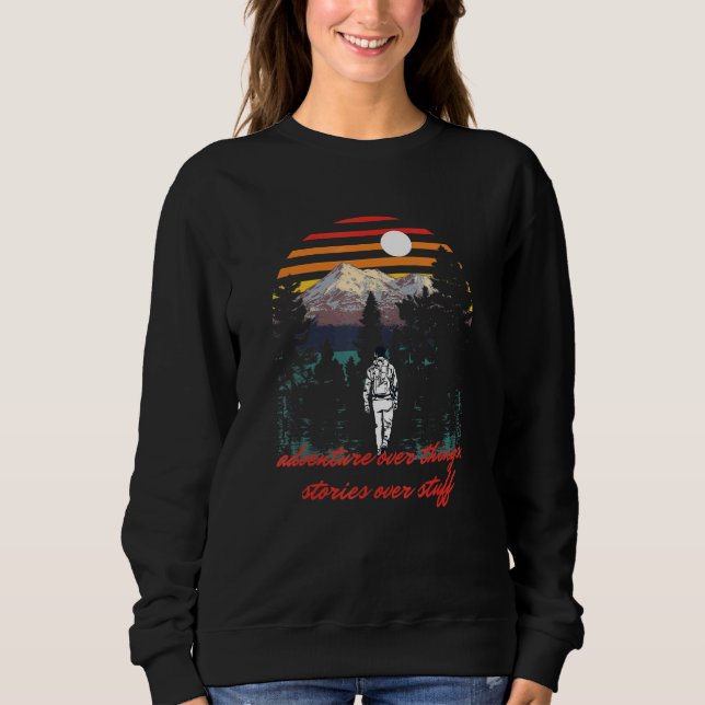 Adventure Over Things Stories Over Stuff Camper Tr Sweatshirt (Front)