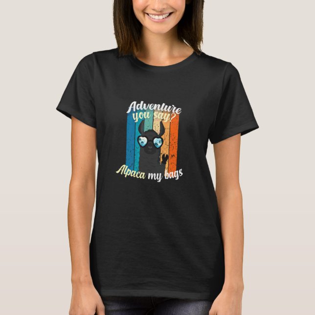 Adventure You Say Alpaca My Bags Bag T-Shirt (Front)