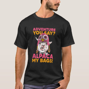Adventure You Say Alpaca My Bags Cool Travel T-Shirt