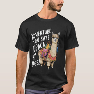 Adventure You Say Alpaca My Bags Funny Travel T-Shirt