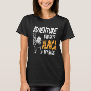 Adventure You Say Alpaca My Bags Present T-Shirt