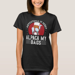 Adventure You Say Peruvian Alpaca My Bags Travel P T-Shirt