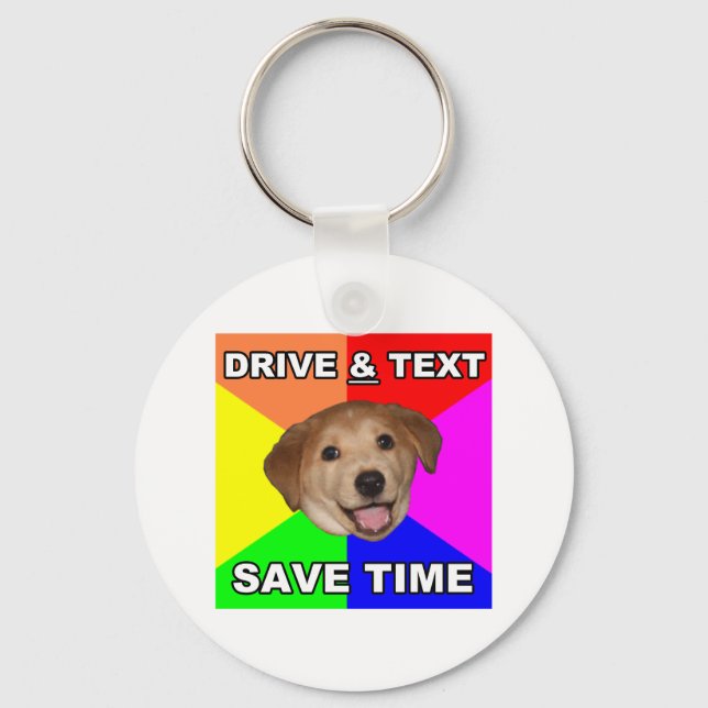 Advice Dog says: Drive & Text Keychain (Front)