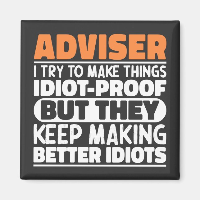 Adviser I Try To Make Things Idiot Proof Funny  Magnet (Front)