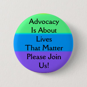 advocacy is about lives that matter 2 inch round button