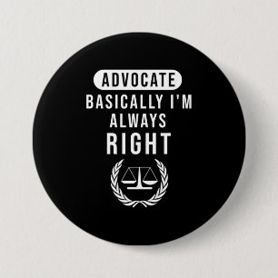 Advocate Basically Lawyer Is Always Right 3 Inch Round Button