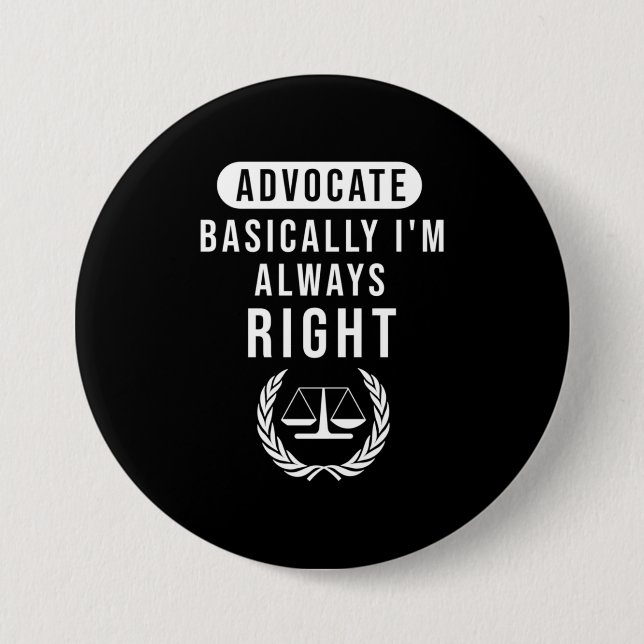 Advocate Basically Lawyer Is Always Right 3 Inch Round Button (Front)