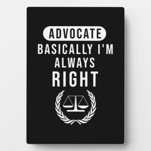 Advocate Basically Lawyer Is Always Right Plaque