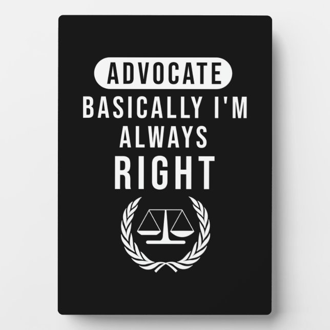 Advocate Basically Lawyer Is Always Right Plaque (Front)