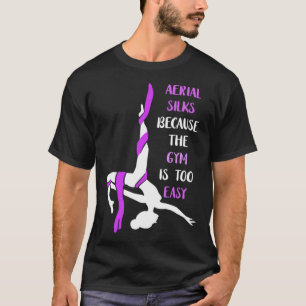 Aerial Gym Is Easy Aerial Hoop Circus Lyra Air Acr T-Shirt