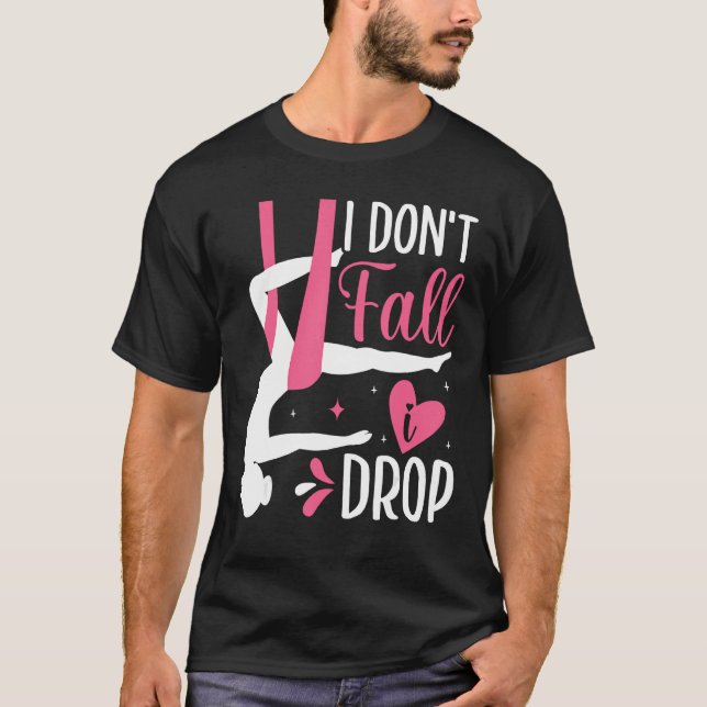 Aerial Silk Aerialist I Don t Fall I Drop T-Shirt (Front)