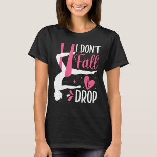 Aerial Silk Aerialist I Don t Fall I Drop T-Shirt