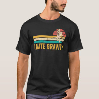 Aerial Silk Aerialist I Hate Gravity 1 T-Shirt