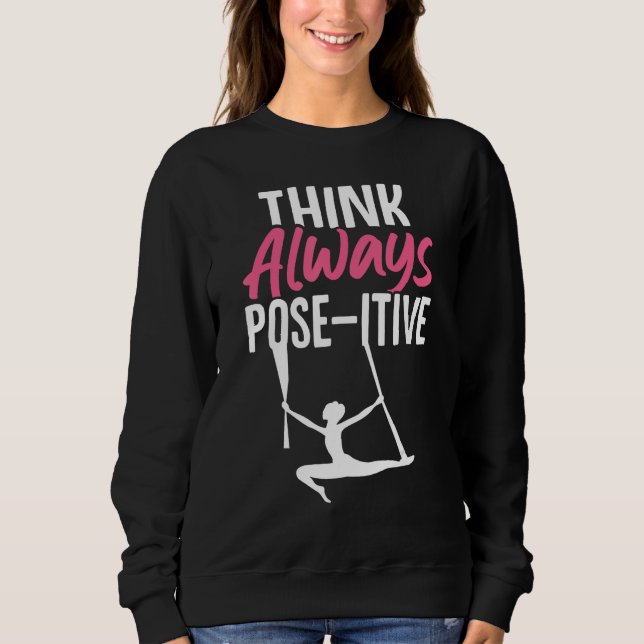 Aerial Silk Aerialist Think Always Pose itive Sweatshirt (Front)