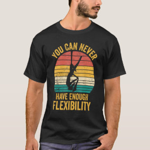 Aerial Silk Aerialist You Can Never Have Enough Fl T-Shirt