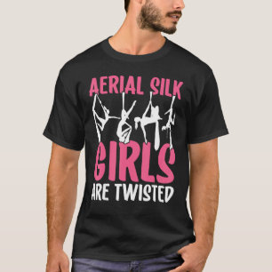 Aerial Silk Girls Are Twisted Aerialist T-Shirt