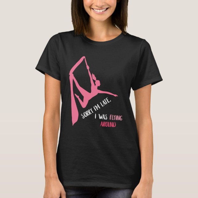 Aerial Sorry I'm Late Aerial Hoop Hanging Aerialis T-Shirt (Front)