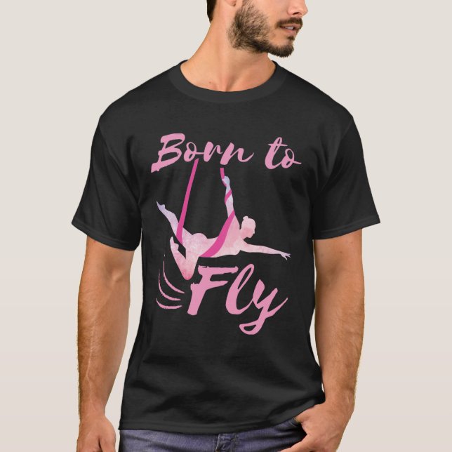 Aerial Yoga Born to Fly  T-Shirt (Front)