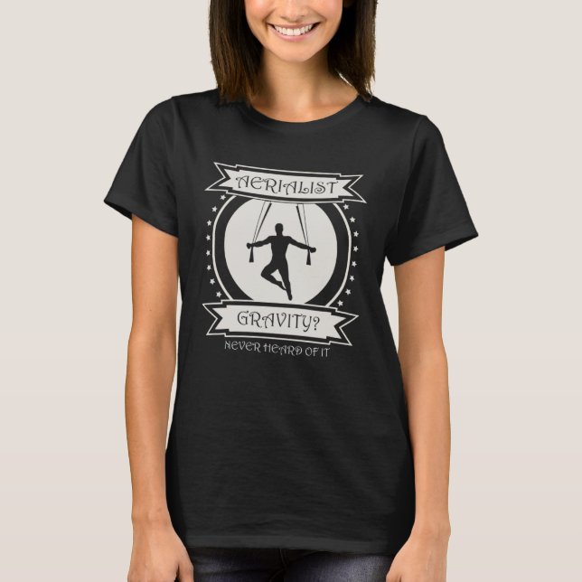 aerial yoga Gravity never heard of it aerialist T-Shirt (Front)