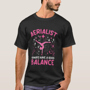 Aerialist Always Have A Good Balance Aerial Silk Y T-Shirt