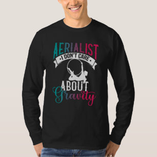 Aerialist I Don´t Care About Gravity Aerial Silk T-Shirt