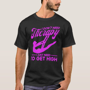 Aerialist Need To Get High Gymnastics 1 T-Shirt