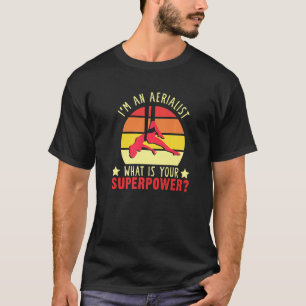 Aerialist Superpower Aerial Silk Acrobatics Dancer T-Shirt