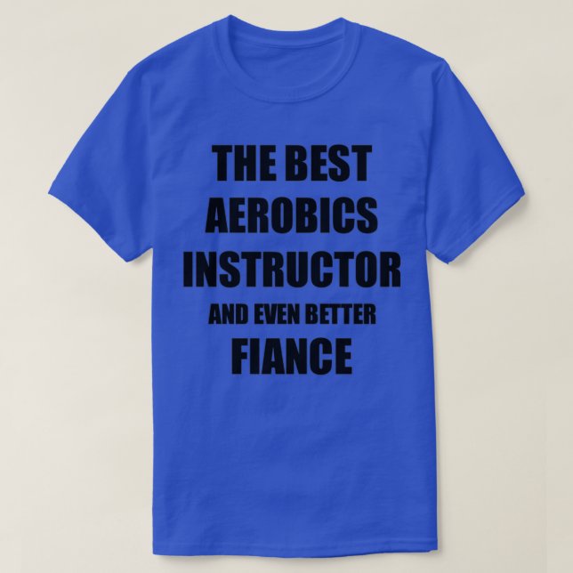 Aerobics Instructor Fiance Funny Gift Idea for Bet T-Shirt (Design Front)