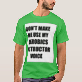 aerobics instructor voice gift for coworkers funny T-Shirt