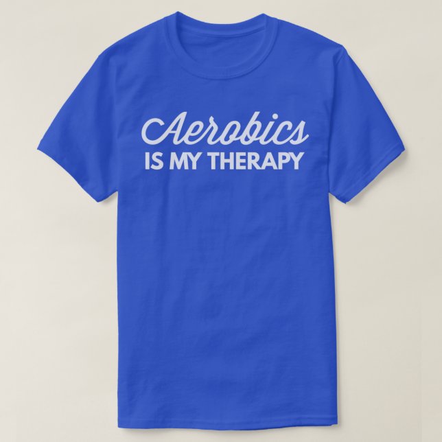 Aerobics is my therapy 1 T-Shirt (Design Front)