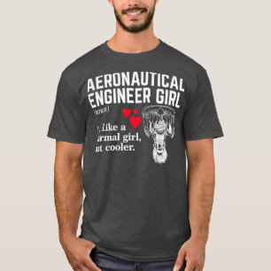 Aeronautical Engineer Girl Like a Normal Girl but T-Shirt