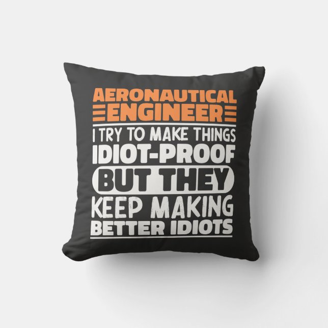 Aeronautical Engineer I Try To Make Things Idiot  Throw Pillow (Front)