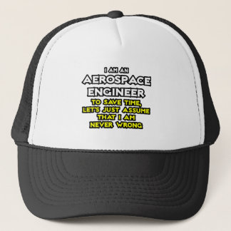 Aerospace Engineer...Assume I Am Never Wrong Trucker Hat
