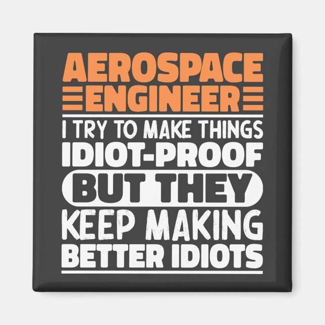 Aerospace Engineer I Try To Make Things Idiot Cool Magnet (Front)