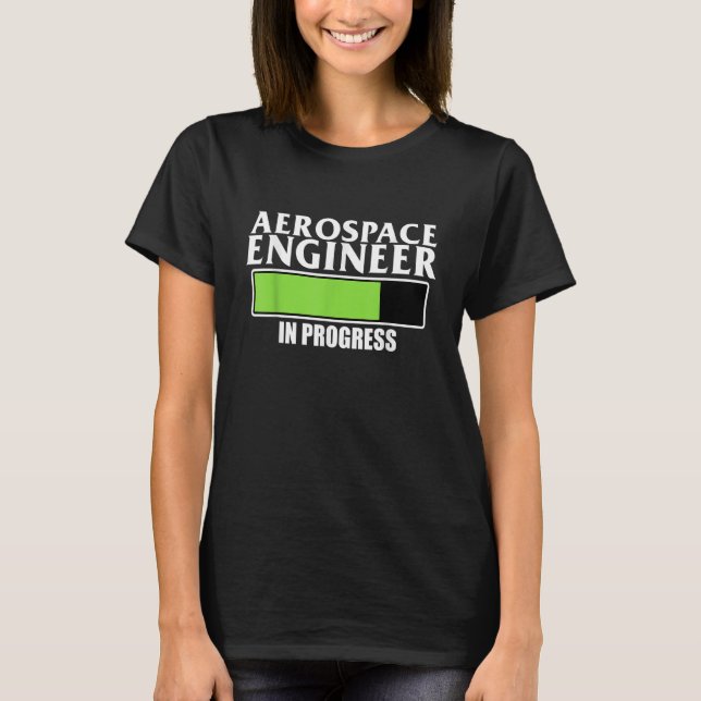 Aerospace Engineer In Progress Rocket Engineering  T-Shirt (Front)