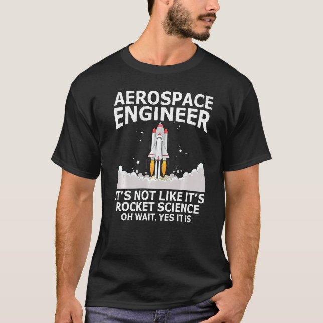 Aerospace Engineer It's Not Like It's Rocket Scien T-Shirt (Front)
