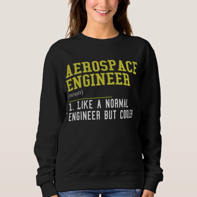 Aerospace Engineer Like A Normal Engineer But Cool Sweatshirt (Front)