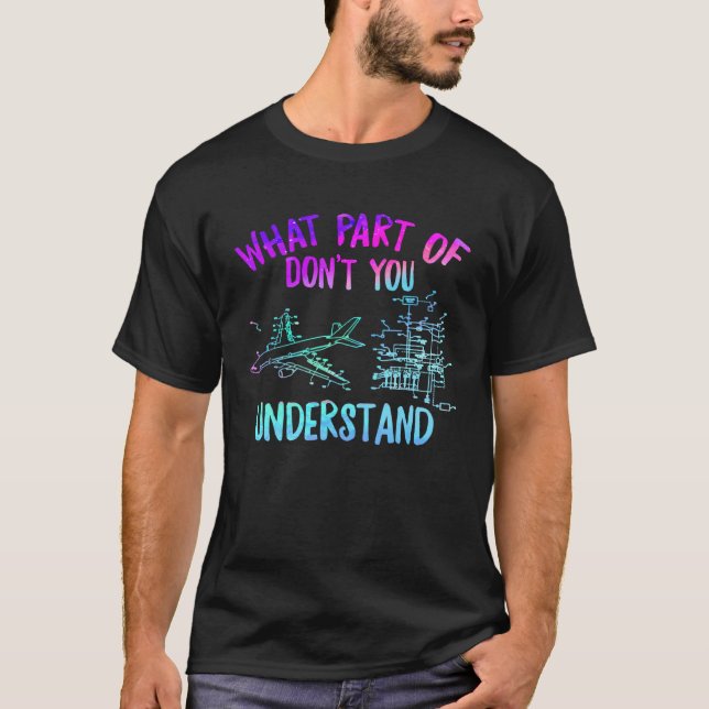 Aerospace Engineer What Part Don t You Understand  T-Shirt (Front)