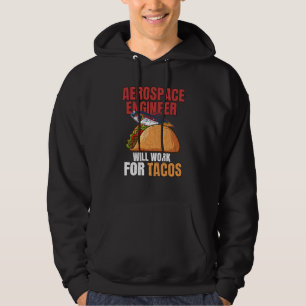 Aerospace Engineer Will Work For Tacos Engineering Hoodie