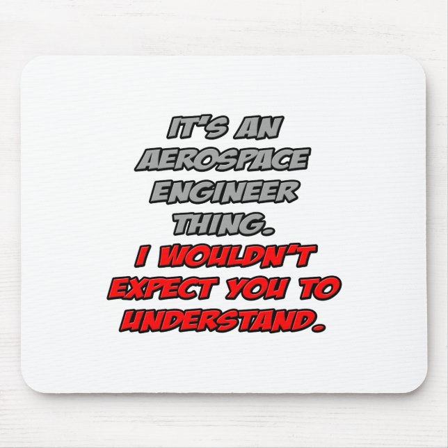 Aerospace Engineer .. You Wouldn't Understand Mouse Pad (Front)