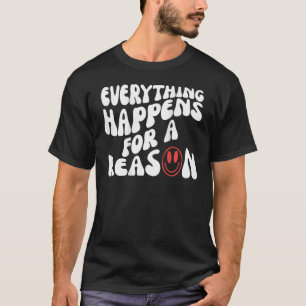Aesthetic Everything Happens For A Reason Trendy T-Shirt