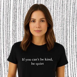 aesthetic outfit quote you can’t be kind, be quiet T-Shirt
