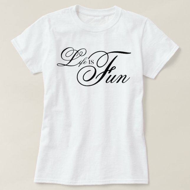 aesthetic script Life Is Fun cool affirmation T-Shirt (Design Front)