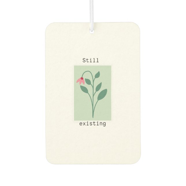 Aesthetic 'Still Existing' Motivational Art Air Freshener (Front)